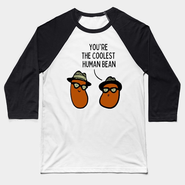 You're the coolest human bean Baseball T-Shirt by monicasareen